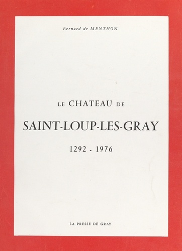 Le château de Saint-Loup-Les-Gray. 1292-1976