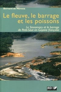 Bernard de Mérona - Le fleuve, le barrage et les poissons - Le Sinnamary et le barrage de Petit-Saut en Guyane française.