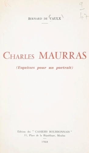 Charles Maurras. Esquisses pour un portrait