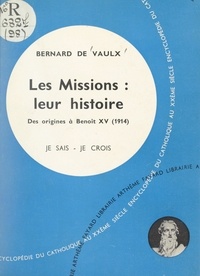 Bernard de Vaulx - Les problèmes du monde et de l'Église (9). Les missions : leur histoire - Des origines à Benoît XV (1914).