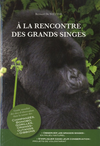 Bernard De Wetter - A la rencontre des grands singes.