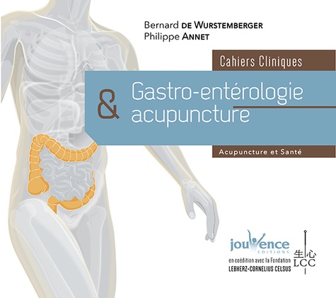 Bernard de Wurstemberger et Philippe Annet - Gastro-entérologie et acupuncture - Cahiers cliniques.