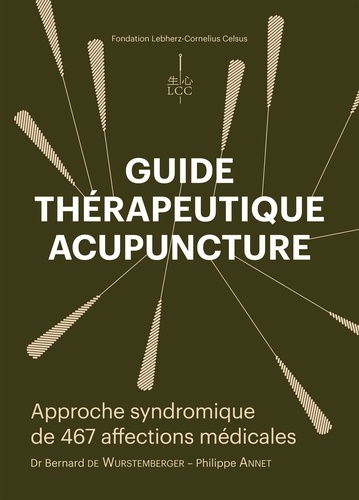 Guide thérapeutique acupuncture. Approche syndromique de 467 affections médicales