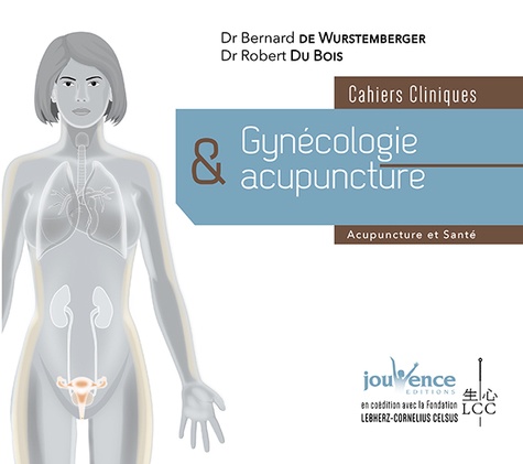 Bernard de Wurstemberger et Robert Du Bois - Gynécologie et acupuncture - Cahiers cliniques.