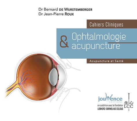 Bernard de Wurstemberger et Jean-Pierre Roux - Ophtalmologie et acupuncture - Cahiers cliniques.