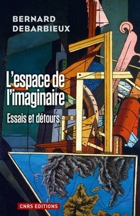 Bernard Debarbieux - L'espace de l'Imaginaire - Essais et détours.