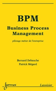 Bernard Debauche - BPM Business Process Management - Pilotage métier de l'entreprise.