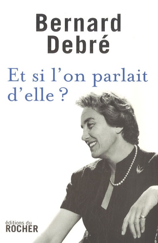 Bernard Debré - Et si l'on parlait d'elle ?.