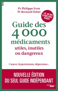 Bernard Debré et Philippe Even - Guide des 4 000 médicaments utiles, inutiles ou dangereux - Cancer, hypertension, dépression....