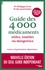 Guide des 4 000 médicaments utiles, inutiles ou dangereux. Cancer, hypertension, dépression...  Edition 2017