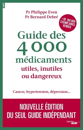 Guide des 4 000 médicaments utiles, inutiles ou dangereux. Cancer, hypertension, dépression...  Edition 2017