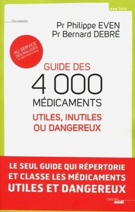 Bernard Debré et Philippe Even - Guide des 4000 médicaments - Utiles, inutiles ou dangereux au service des malades et des praticiens.