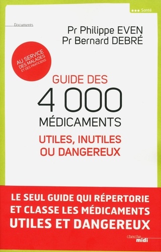Guide des 4000 médicaments. Utiles, inutiles ou dangereux au service des malades et des praticiens