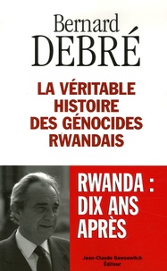 Bernard Debré - La véritable histoire des génocides rwandais.