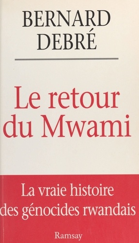 LE RETOUR DU MWAMI.. La vrai histoire des génocides rwandais