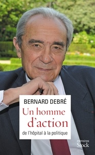 Bernard Debré - Un homme d'action - De l'hôpital à la politique.