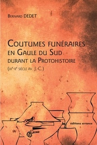 Bernard Dedet - Coutumes funéraires au Gaule du Sud durant la protohistoire (IXe-IIe siècle avant J-C).