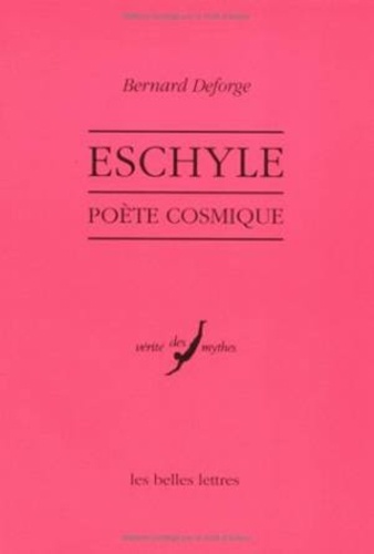 Bernard Deforge - Eschyle - Poète cosmique.