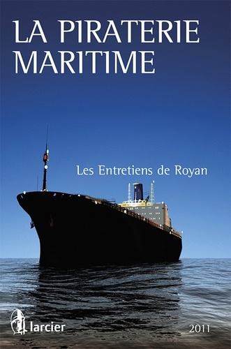Bernard Delafaye et Paul-Henri Denieuil - La piraterie maritime - Les 2e entretiens de Royan (7 mai 2011).