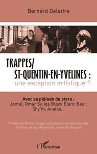 Bernard Delattre - Trappes/St-Quentin-en-Yvelines : une exception artistique ? - Avec sa pléiade de stars : Jamel, Omar Sy, les Black Blanc Beur, Shy'm, Anelka....