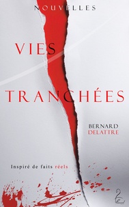 Bernard Delattre - Vies tranchées.