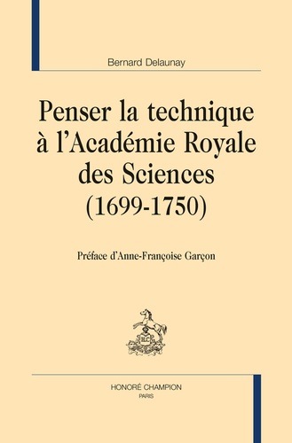 Bernard Delaunay - Penser la technique à l'Académie Royale des Sciences (1699-1750).