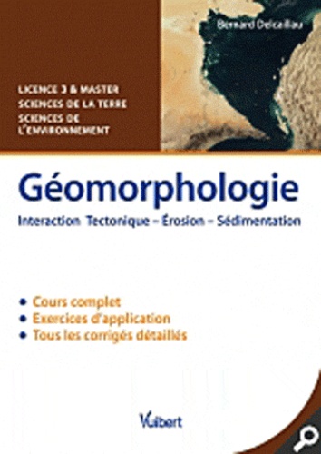 Bernard Delcaillau - Géomorphologie - Interaction, Tectonique, Erosion, Sedimentation.