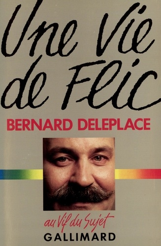 Bernard Deleplace - Une Vie de Flic.