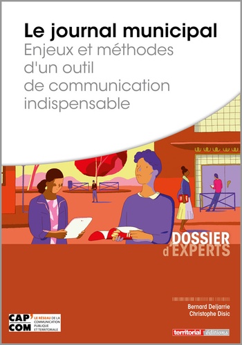 Bernard Deljarrie et Christophe Disic - Le journal municipal - Enjeux et méthodes d’un outil de communication indispensable.