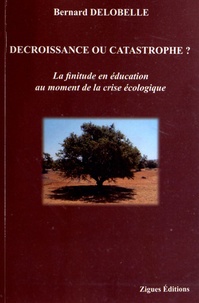 Bernard Delobelle - Décroissance ou catastrophe ? - La finitude en éducation au moment de la crise écologique.