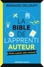 Bernard Deloupy - La bible de l'apprenti auteur - Faites exploser votre créativité.