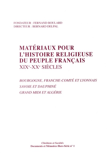 Bernard Delpal - Matériaux pour l'histoire religieuse du peuple français (XIXe-XXe siècles) - Bourgogne, Franche-Comté et Lyonnais, Savoie et Dauphiné, Grand Midi et Algérie.