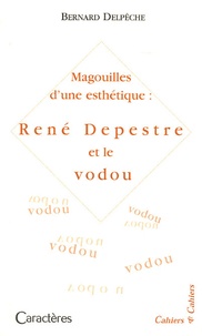 Bernard Delpêche - Magouilles d'une esthétique : René Depestre et le vodou.