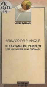 Bernard Delplanque - Le partage de l'emploi - Vers une société sans chômage.