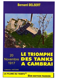 Bernard Delsert - Le triomphe des tanks à Cambrai - 20 novembre 1917.
