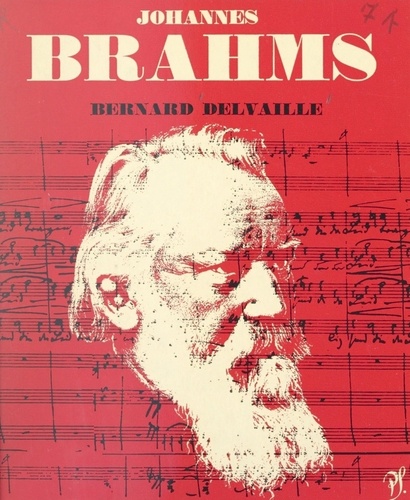 Johannes Brahms. L'homme et son œuvre