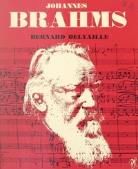 Bernard Delvaille et Jean Roire - Johannes Brahms - L'homme et son œuvre.