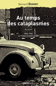 Bernard Demory - Au temps des cataplasmes - 1944-1968, la France d'avant la télé.