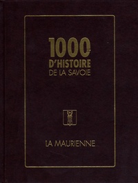 Bernard Demotz et Jean André - 1000 ans d'histoire de la Savoie - La Maurienne.