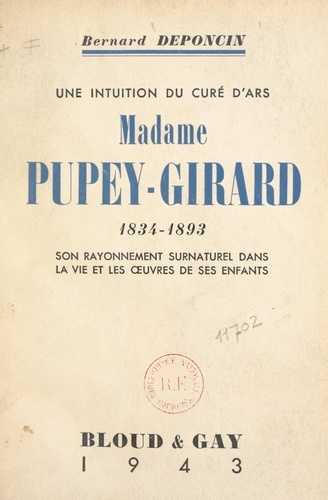 Une intuition du Curé d'Ars, Madame Pupey-Girard (1834-1893). Son rayonnement surnaturel dans la vie et les œuvres de ses enfants