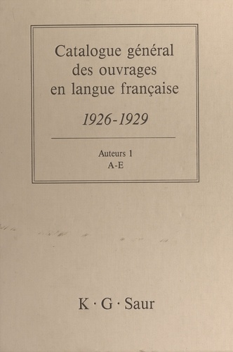 Catalogue général des ouvrages en langue française, 1926-1929 : Auteurs (1). A-E