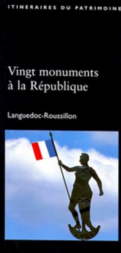 Bernard Derrieu et Xavier Fehrnbach - Vingt monuments à la République - Languedoc-Roussillon.