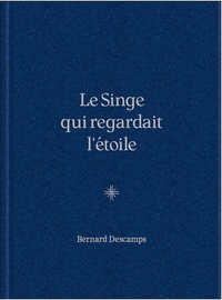 Bernard Descamps - Le Singe qui regardait l’étoile.