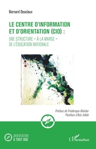 Bernard Desclaux - Le centre d'information et d'orientation (CIO) : une structure "à la marge" de l'éducation nationale.