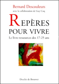 Bernard Descouleurs et Guy Coq - Reperes Pour Vivre. Le Livre-Ressources Des 17-25 Ans.