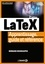 LaTeX. Apprentissage, guide et référence 3e édition