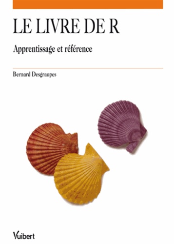 Bernard Desgraupes - Le livre de R - Apprentissage et référence.