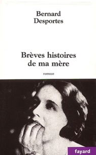 Bernard Desportes - Breves Histoires De Ma Mere.