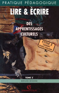 Bernard Devanne - Lire Et Ecrire : Des Apprentissages Culturels. Tome 2, Cycle 3.