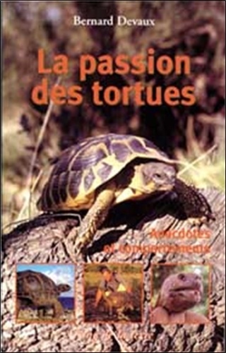 Bernard Devaux - La passion des tortues - Anedoctes et comportements.